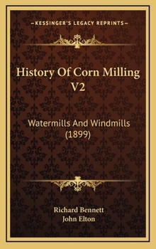 Hardcover History Of Corn Milling V2: Watermills And Windmills (1899) Book