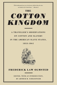 Paperback The Cotton Kingdom: A Traveller's Observations on Cotton and Slavery in the American Slave States, 1853-1861 Book