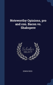 Hardcover Noteworthy Opinions, pro and con. Bacon vs. Shakspere Book