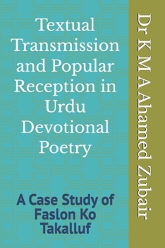 Textual Transmission and Popular Reception in Urdu Devotional Poetry: A Case Study of Faslon Ko Takalluf