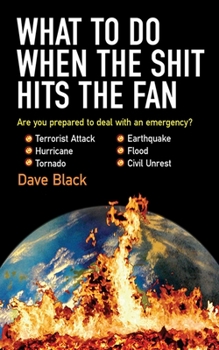Paperback What to Do When the Shit Hits the Fan: The Ultimate Prepper?s Guide to Preparing For, and Coping With, Any Emergency Book
