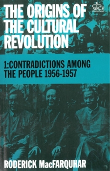 The Origins of the Cultural Revolution, I: Contradictions Among the People, 1956-1957 - Book #1 of the Origins of the Cultural Revolution