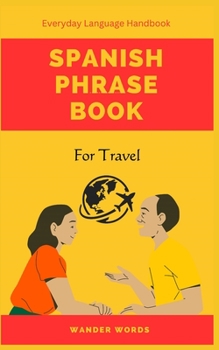 Paperback Spanish Phrase Book for Travel: Pocket Size Everyday Language Handbook Book