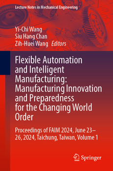 Flexible Automation and Intelligent Manufacturing: Manufacturing Innovation and Preparedness for the Changing World Order: Proceedings of Faim 2024, J