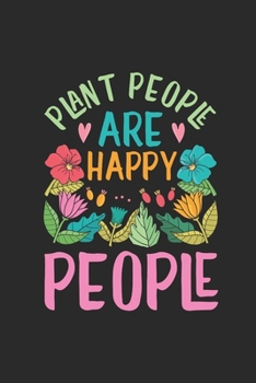 Plant People Are Happy People: Gardening Notebook, Blank Lined (6 x 9 - 120 pages) Gardener Themed Notebook for Daily Journal, Diary, and Gift