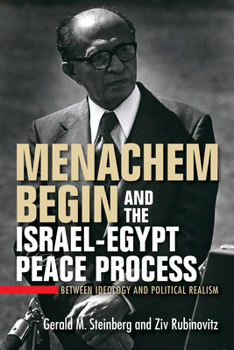 Hardcover Menachem Begin and the Israel-Egypt Peace Process: Between Ideology and Political Realism Book