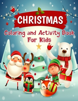 Christmas Coloring and Activity Book For Kids: Christmas activity and coloring book for kids ages 4-8, A Fun Kid Workbook Game For Learning, Santa Claus Coloring, Dot To Dot, Mazes, Word Search and ho