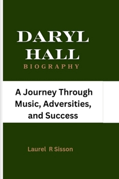 Paperback Daryl Hall Biography: A Journey Through Music, Adversities, and Success Book