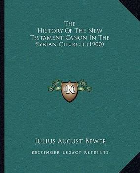 Paperback The History Of The New Testament Canon In The Syrian Church (1900) Book