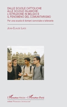 Dalle scuole cattoliche alle scuole islamiche: l'istruzione in Belgio e il fenomeno del comunitarismo: Per una scuola di domani conviviale e tollerante (Harmattan Italia) (French Edition)