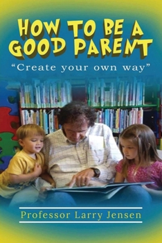 Paperback How to Be A Good Parent: Create Your Own Way Book