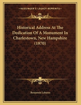 Paperback Historical Address At The Dedication Of A Monument In Charlestown, New Hampshire (1870) Book