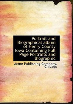 Paperback Portrait and Biographical Album of Henry County Iowa Containing Full Page Portraits and Biographic Book
