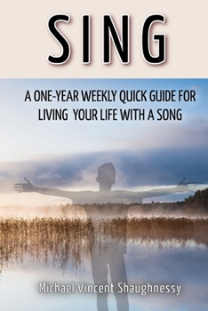 Sing: A One-Year Weekly Quick Guide for Living Your Life With a Song
