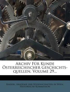 Archiv Fur Kunde Sterreichischer Geschichts-Quellen, Volume 29...