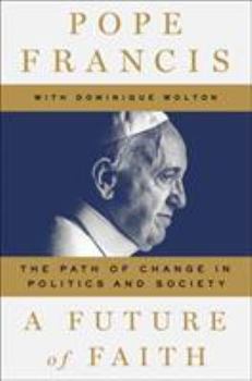 Hardcover A Future of Faith: The Path of Change in Politics and Society Book