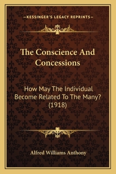 Paperback The Conscience And Concessions: How May The Individual Become Related To The Many? (1918) Book