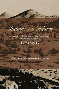 Hardcover Indians of the Tulares: Adaptation, Relocation, and Subjugation in Central California 1771-1917 Book