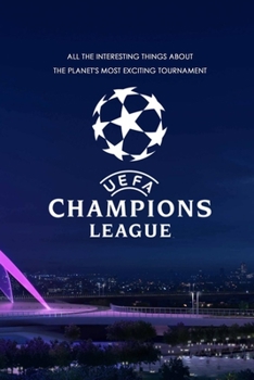 Paperback UEFA Champions League: All the interesting things about the planet's most exciting tournament: The Interesting About UEFA Champions League Book