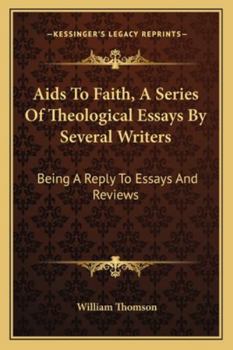 Paperback Aids To Faith, A Series Of Theological Essays By Several Writers: Being A Reply To Essays And Reviews Book
