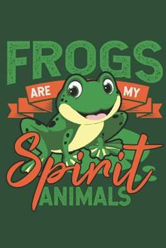 Frogs:My Spirit Animals: Journal for Frog lovers