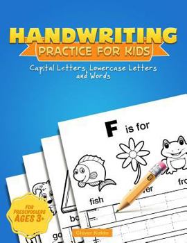 Paperback Handwriting Practice for Kids: A Printing Practice Workbook - Capital & Lowercase Letter Tracing and Word Writing Practice for Kids Ages 3-5, Both Bo Book