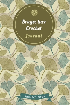 Paperback Bruges lace Crochet Journal: Cute Gingko Pattern Autumn Themed Crochet Notebook for Serious Needlework Lovers - 6"x9" 100 Pages Project Book