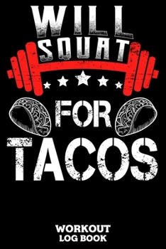 Will Squat For Tacos Workout Log Book: Workout Log Book And Fitness Journal For The Gym, Track Your Cardio And Weights Progress, 6x9, 120 Pages