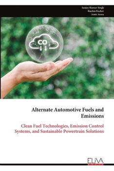Paperback Alternate Automotive Fuels and Emissions: Clean Fuel Technologies, Emission Control Systems, and Sustainable Powertrain Solutions Book