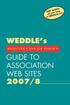 Paperback 2007/8 Guide to Association Web Sites: For Recruiters and Job Seekers (Weddle's Guide to Association Web Sites) Book