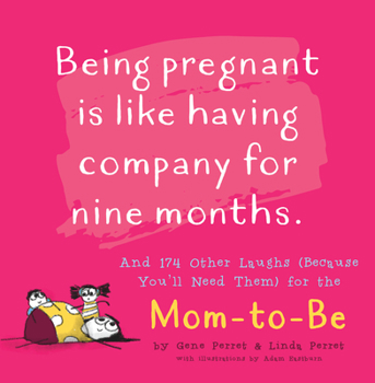 Paperback Being Pregnant Is Like Having Company for Nine Months: And 174 Other Laughs (Because You'll Need Them) for the Mom to Be Book