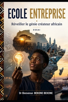 ÉCOLE ENTREPRISE: Réveiller le génie créateur africain ESSAI (French Edition)