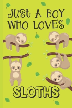 Paperback Just A Boy Who Loves Sloths: Sloth Gifts: Novelty Gag Notebook Gift: Lined Paper Paperback Journal Book