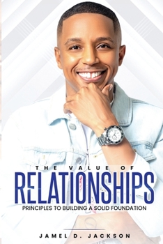 Paperback The Value Of Relationships: Principles To Building A Solid Foundation Book