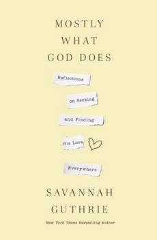 Hardcover Mostly What God Does: Reflections on Seeking and Finding His Love Everywhere Book