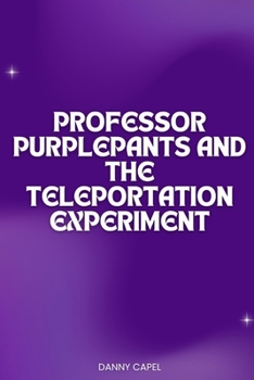Professor Purplepants and the Teleportation Experiment