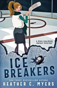 Ice Breakers: A Mika Chalmers Hockey Mystery (The Mika Chalmers Hockey Mystery Series) - Book #1 of the Mika Chalmers Hockey Mystery