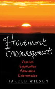 Hardcover Heavensent Encouragement: Vexation, Supplication, Admiration, And Determination Book