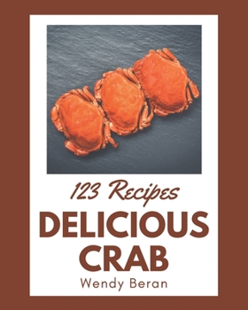 Paperback 123 Delicious Crab Recipes: Crab Cookbook - The Magic to Create Incredible Flavor! Book