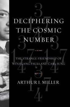 Hardcover Deciphering the Cosmic Number: The Strange Friendship of Wolfgang Pauli and Carl Jung Book