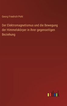 Hardcover Der Elektromagnetismus und die Bewegung der Himmelskörper in ihrer gegenseitigen Beziehung [German] Book