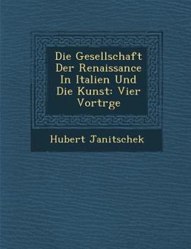 Paperback Die Gesellschaft Der Renaissance in Italien Und Die Kunst: Vier Vortr GE [German] Book