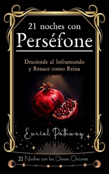 Paperback 21 Días con Perséfone: Desciende al Inframundo y Renace como Reina: Acepta tu sombra y conviértela en poder [Spanish] Book