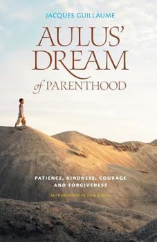 Paperback Aulus' Dream of Parenthood - Patience, Kindness, Courage and Forgiveness Book