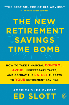 Paperback The New Retirement Savings Time Bomb: How to Take Financial Control, Avoid Unnecessary Taxes, and Combat the Latest Threats to Your Retirement Savings Book