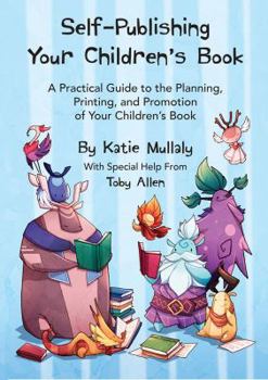 Paperback Self-Publishing Your Children's Book: A Practical Guide to the Planning, Printing, and Promotion of Your Children's Book