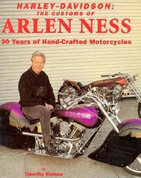 Harley-Davidson: The Customs of Arlen Ness 30 Years of Handcrafted Motorcycles
