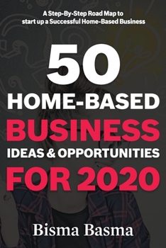 Paperback 50 Home-Based Business Ideas and Opportunities for 2020: A Step-By-Step Road Map to start up a Successful Home-Based Business Book