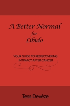 Paperback A Better Normal for Libido: Your Guide to Rediscovering Intimacy After Cancer Book