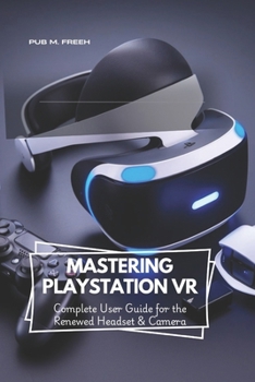 Paperback Mastering PlayStation VR: Complete User Guide for the Renewed Headset & Camera Book